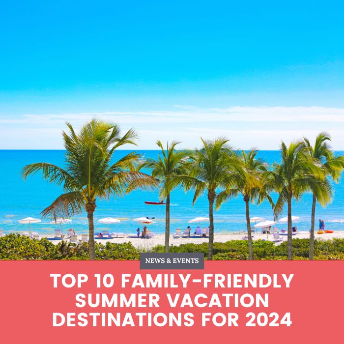 Top 10 Family-Friendly Summer Vacation Destinations for 2024 - blog banner